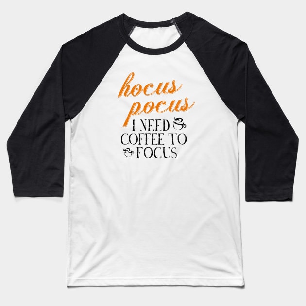 Hocus Pocus I Need Coffee to Focus [HT] Baseball T-Shirt by HalloweenTown